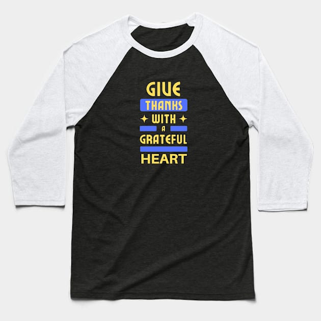 Give Thanks With A Grateful Heart | Christian Typography Baseball T-Shirt by All Things Gospel
